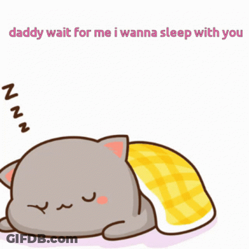 A Cartoon Cat Is Sleeping Under A Blanket With The Words Daddy Wait For Me I Wanna Sleep With You GIF