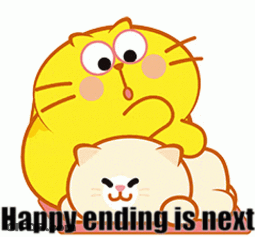 A Cartoon Cat Laying On Top Of Another Cat With The Words " Happy Ending Is Next " Below It GIF