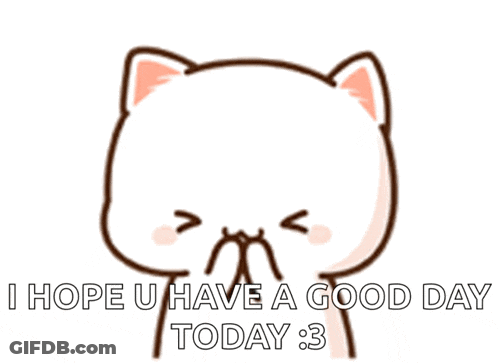 A Cartoon Cat Says I Hope You Have A Good Day Today 3 GIF