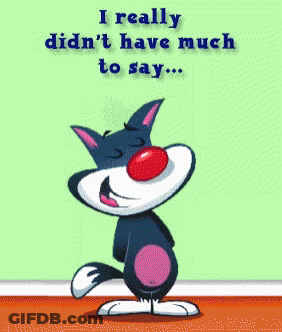 A Cartoon Cat Says I Really Didn T Have Much To Say Just Wanted To Wish You A Happy Day GIF