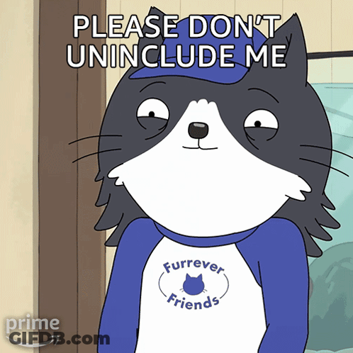 A Cartoon Cat Wearing A Furrever Friends Shirt Says Please Do N't Uninclude Me GIF