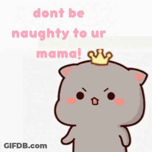 A Cartoon Cat With A Crown On Its Head Says Do N't Be Naughty To Our Mama GIF