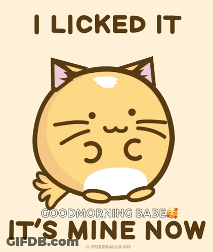 A Cartoon Cat With Its Tongue Out And The Words " I Licked It Good Morning Babe It 'S Mine Now " Below It GIF