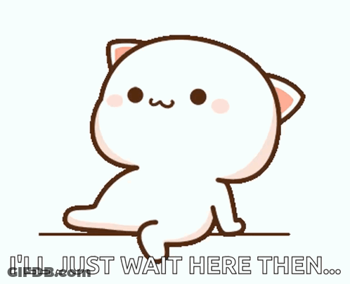 A Cartoon Cat With The Words I 'Ll Just Wait Here Then Written On It GIF