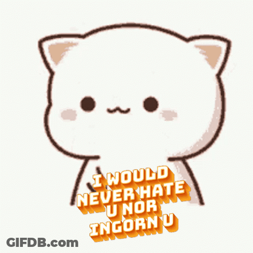 A Cartoon Cat With The Words I Would Never Hate U Nor Incorn U GIF