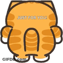 A Cartoon Cat With The Words `` Just For You '' Written On It 'S Back . GIF