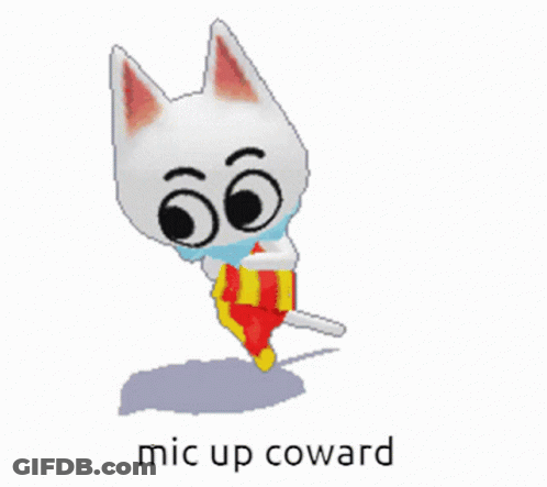A Cartoon Cat With The Words " Mic Up Coward " On The Bottom GIF