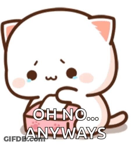 A Cartoon Cat With The Words Oh No Anyways On It GIF