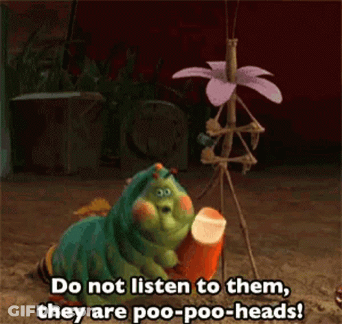 A Cartoon Caterpillar Is Saying Do Not Listen To Them They Are Poo-Poo-Heads . GIF