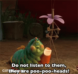 A Cartoon Caterpillar Says Do Not Listen To Them They Are Poo-Poo Heads GIF