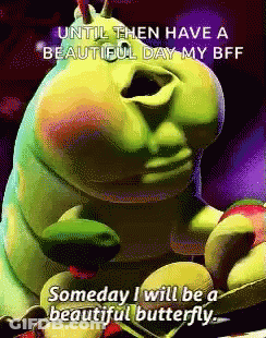 A Cartoon Caterpillar Says Until Then Have A Beautiful Day My Bff Someday I Will Be A Beautiful Butterfly . GIF