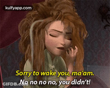 A Cartoon Character From Frozen Says Sorry To Wake You Ma 'Am No No No No You Did N't ! GIF