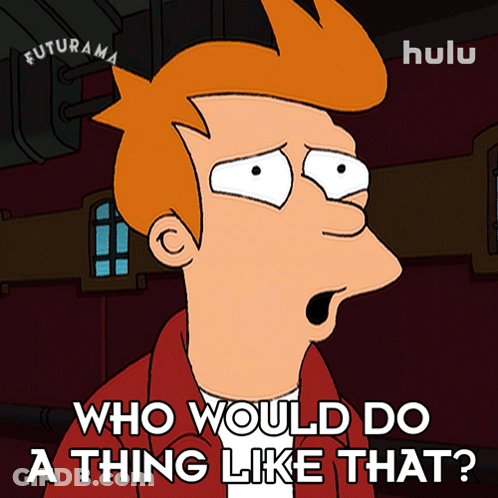 A Cartoon Character From Futurama Is Asking Who Would Do A Thing Like That GIF