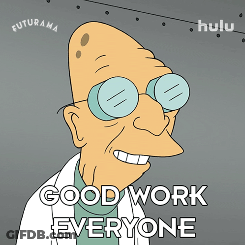 A Cartoon Character From Futurama Is Smiling And Says " Good Work Everyone " GIF