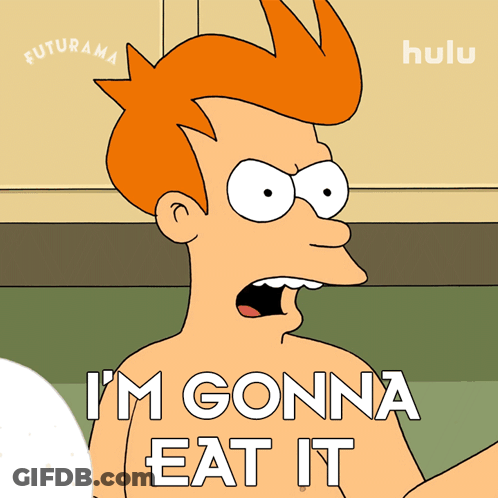 A Cartoon Character From Futurama Says " I 'M Gonna Eat It " GIF