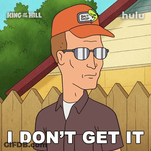 A Cartoon Character From King Of The Hill Says I Don T Get It GIF