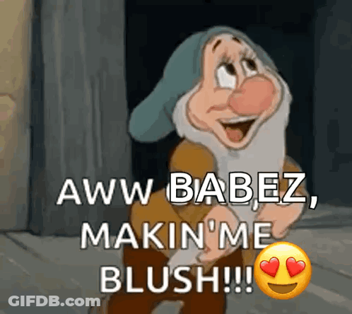A Cartoon Character From Snow White And The Seven Dwarfs Is Saying Aww Babez , Makin ' Me Blush !!! GIF