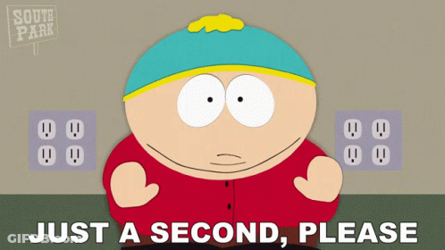A Cartoon Character From South Park Is Asking For Just A Second Please GIF