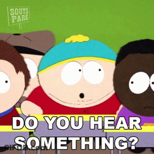 A Cartoon Character From South Park Is Asking If You Hear Something GIF