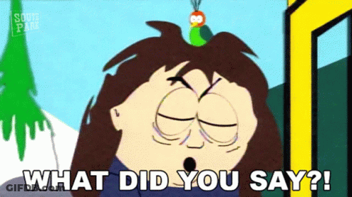 A Cartoon Character From South Park Is Asking What Did You Say . GIF