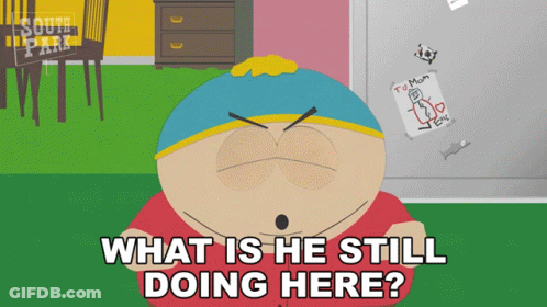 A Cartoon Character From South Park Is Asking What Is He Still Doing Here GIF