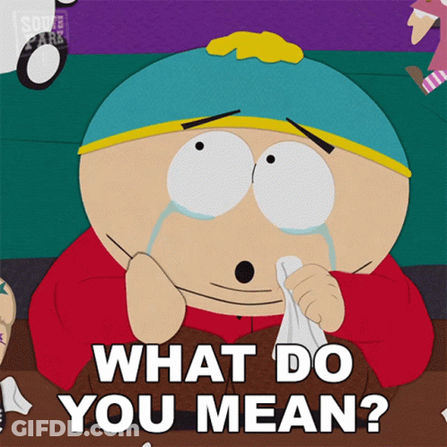 A Cartoon Character From South Park Is Crying And Says What Do You Mean GIF
