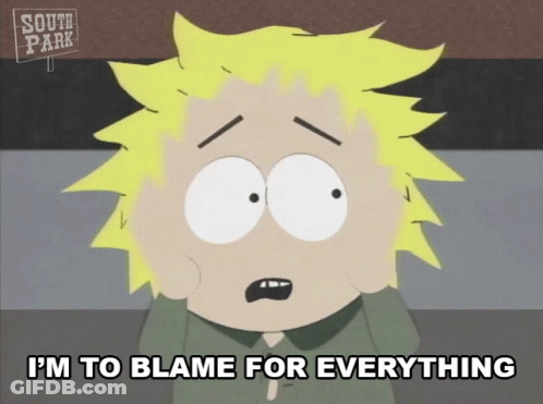 A Cartoon Character From South Park Is Saying I 'M To Blame For Everything GIF