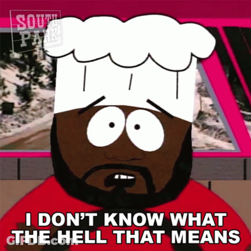 A Cartoon Character From South Park Is Wearing A Chef 'S Hat And Says I Don 'T Know What The Hell That Means GIF