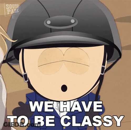 A Cartoon Character From South Park Is Wearing A Helmet And Says We Have To Be Classy GIF