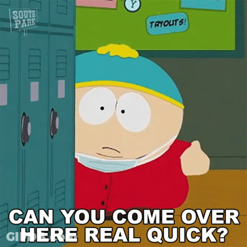 A Cartoon Character From South Park Says " Can You Come Over Here Real Quick ? " GIF