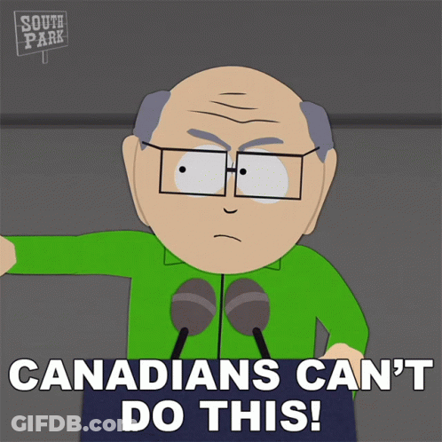 A Cartoon Character From South Park Says " Canadians Can T Do This " GIF