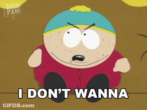 A Cartoon Character From South Park Says " I Don T Wanna " GIF