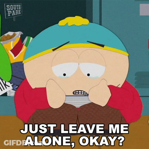 A Cartoon Character From South Park Says " Just Leave Me Alone " GIF