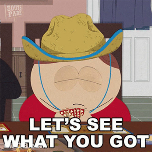 A Cartoon Character From South Park Says " Let 'S See What You Got " While Holding A Cup Of Coffee GIF
