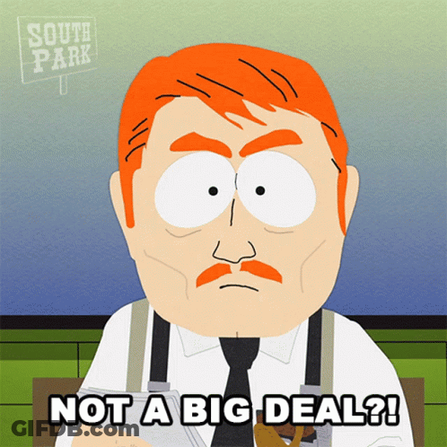A Cartoon Character From South Park Says " Not A Big Deal ? " GIF
