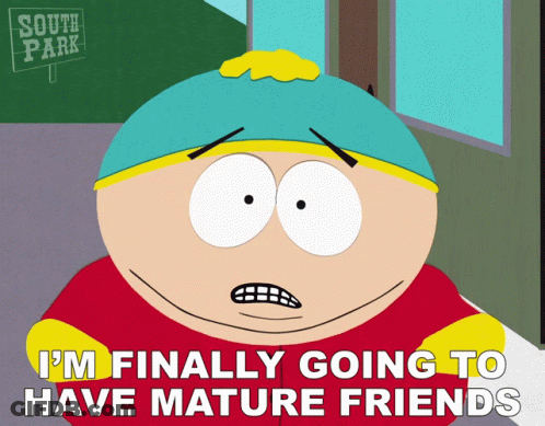 A Cartoon Character From South Park Says That He Is Finally Going To Have Mature Friends GIF