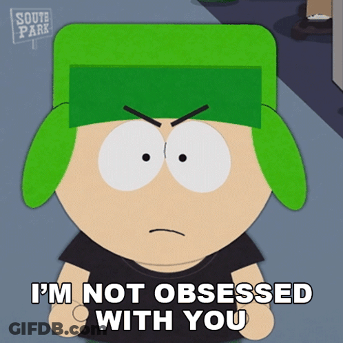 A Cartoon Character From South Park Says That He Is Not Obsessed With You GIF