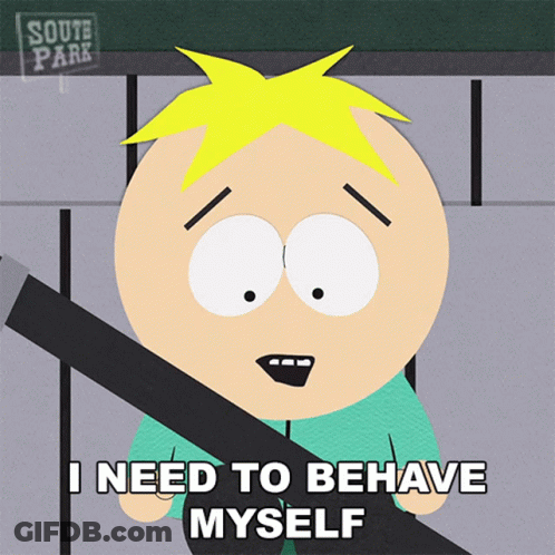 A Cartoon Character From South Park Says That He Needs To Behave Myself GIF
