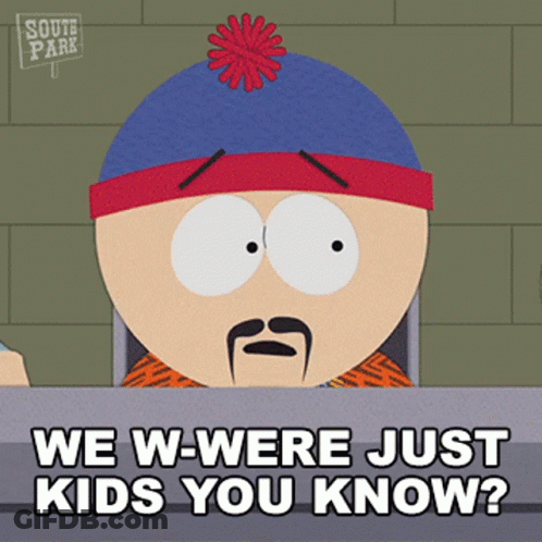 A Cartoon Character From South Park Says We W-Were Just Kids You Know GIF