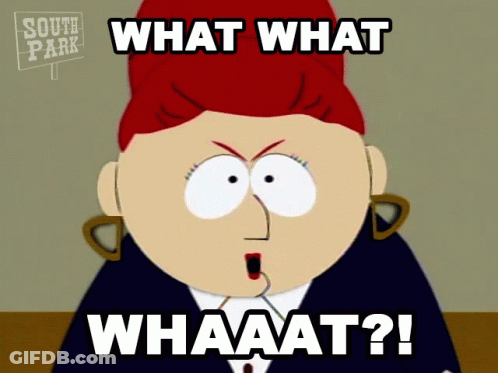 A Cartoon Character From South Park Says " What What Whaaat ? " GIF