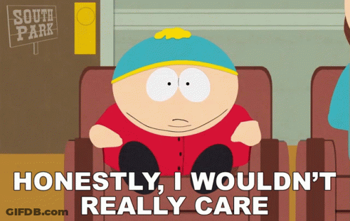 A Cartoon Character From South Park Sits In A Chair And Says " Honestly I Wouldn 'T Really Care " GIF