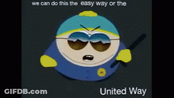 A Cartoon Character From South Park With The Words We Can Do This The Easy Way Or The United Way On The Bottom GIF