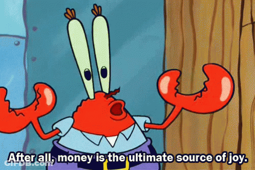 A Cartoon Character From Spongebob Says After All Money Is The Ultimate Source Of Joy GIF