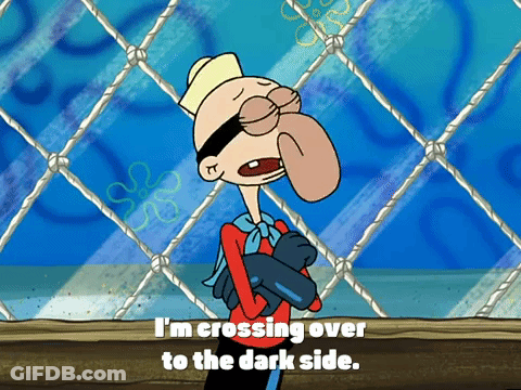 A Cartoon Character From Spongebob Squarepants Says " I 'M Crossing Over To The Dark Side " GIF