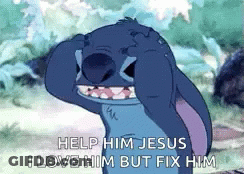 A Cartoon Character From The Movie Lilo And Stitch Is Crying And Says `` Help Him Jesus I Love Him But Fix Him '' . GIF