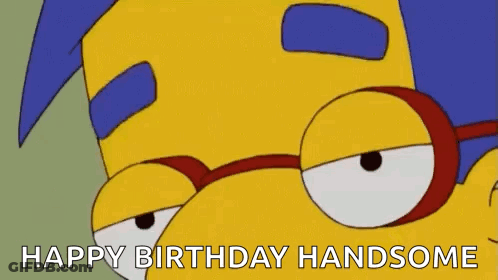 A Cartoon Character From The Simpsons Is Wearing Glasses And Says `` Happy Birthday Handsome '' . GIF