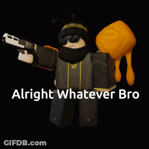A Cartoon Character Holding A Gun With The Words Alright Whatever Bro On The Bottom GIF