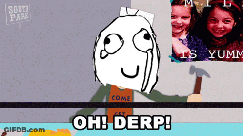 A Cartoon Character Holding A Hammer With The Words Oh Derp GIF