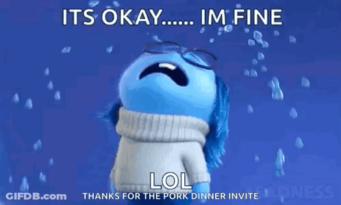 A Cartoon Character Is Crying With The Words `` It 'S Okay ... Im Fine Lol Thanks For The Pork Dinner Invite '' . GIF