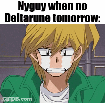 A Cartoon Character Is Crying With The Words Nyguy When No Deltarune Tomorrow GIF